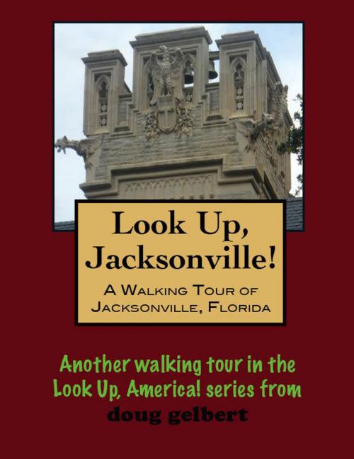 Cover of the book A Walking Tour of Jacksonville, Florida by Doug Gelbert, Doug Gelbert