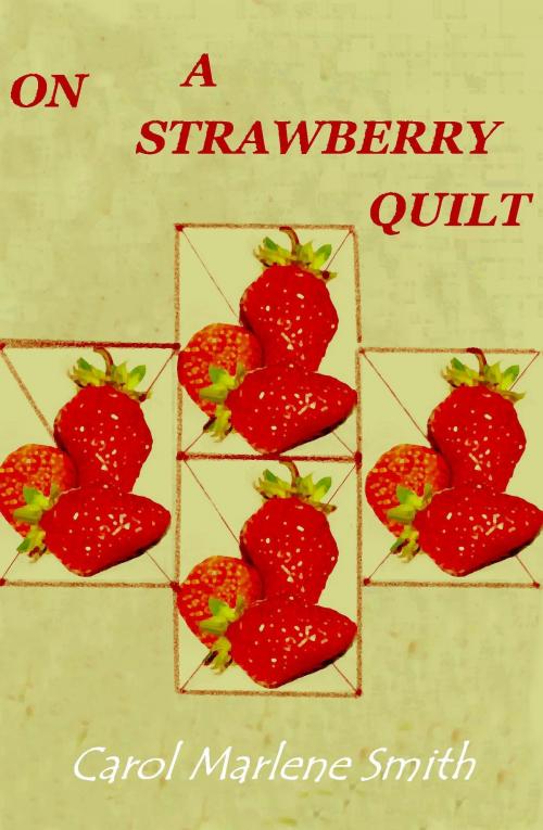 Cover of the book On a Strawberry Quilt by Carol Marlene Smith, Carol Marlene Smith