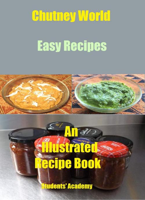 Cover of the book Chutney World-Easy Recipes by Students' Academy, Raja Sharma
