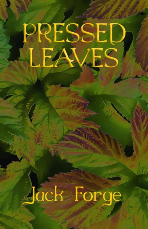 Cover of the book Pressed Leaves by Jack Forge, Jack Forge