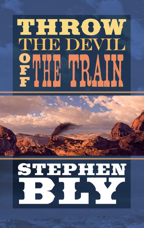 Cover of the book Throw The Devil Off The Train by Stephen Bly, Bly Books