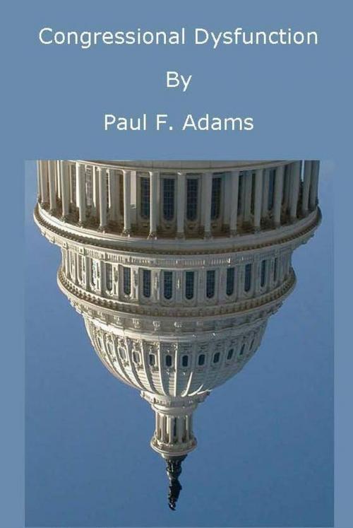 Cover of the book Congressional Dysfunction by Paul Adams, Paul Adams