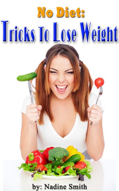 Cover of the book No Diet :Tricks To Lose Weight by Nadine Smith, Nadine Smith