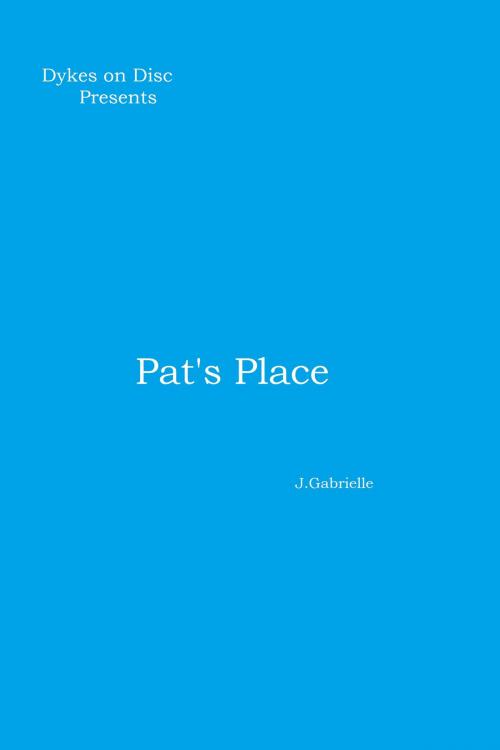 Cover of the book Dykes on Disc: Pat's Place by J. Gabrielle, J. Gabrielle