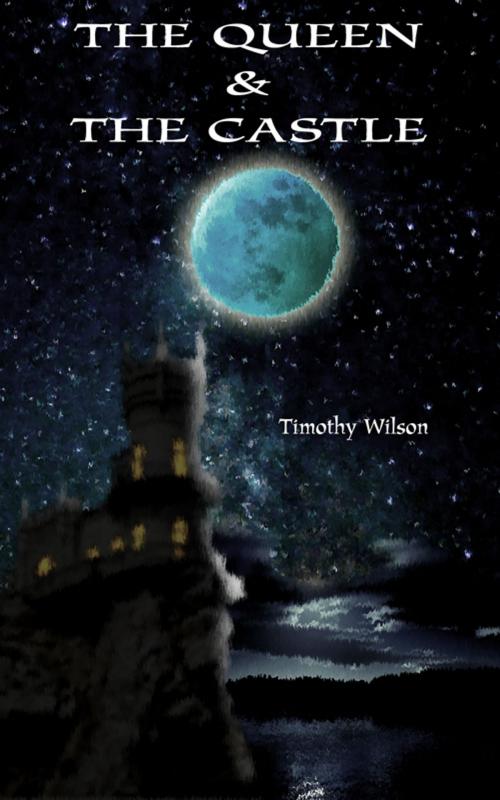 Cover of the book The Queen and the Castle by Timothy Wilson, Timothy Wilson