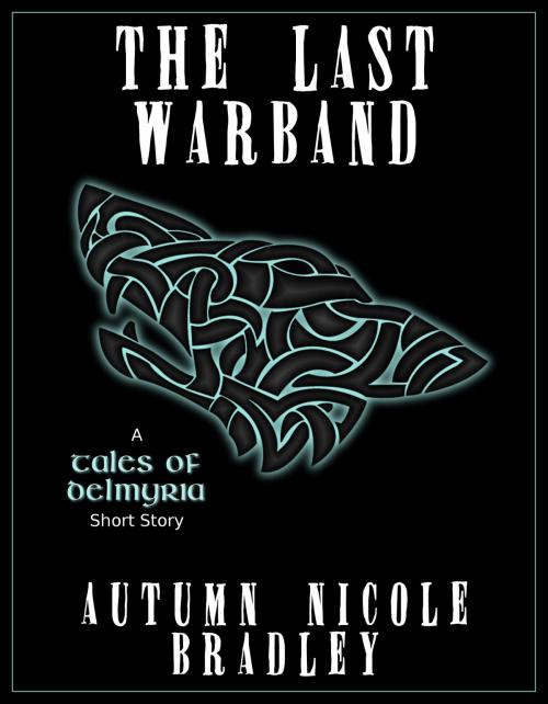 Cover of the book The Last Warband by Autumn Nicole Bradley, Autumn Nicole Bradley