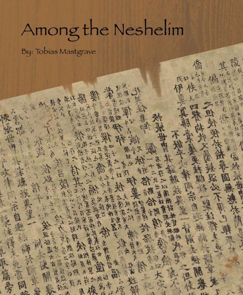 Cover of the book Among The Neshelim by Tobias Mastgrave, Tobias Mastgrave