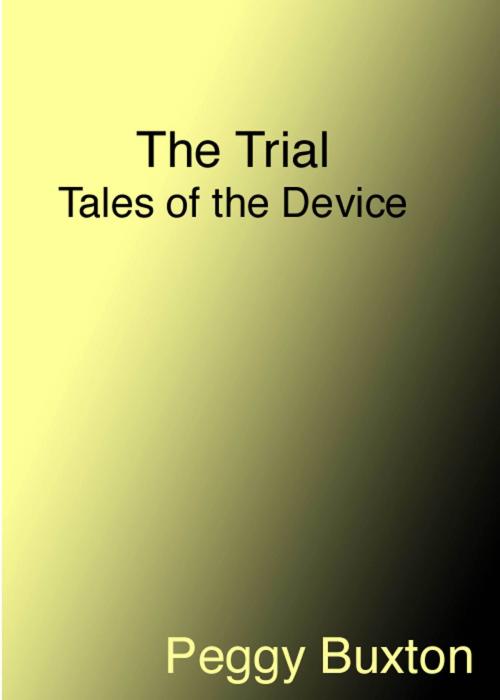 Cover of the book The Trial, Tales of the Device by Peggy Buxton, Peggy Buxton