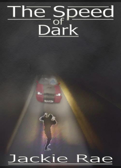 Cover of the book The Speed of Dark by Jackie Rae, Jackie Rae