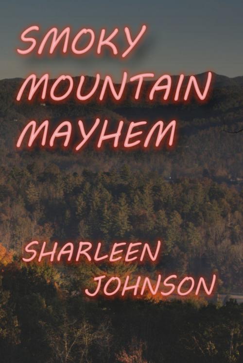 Cover of the book Smoky Mountain Mayhem by Sharleen Johnson, Sharleen Johnson