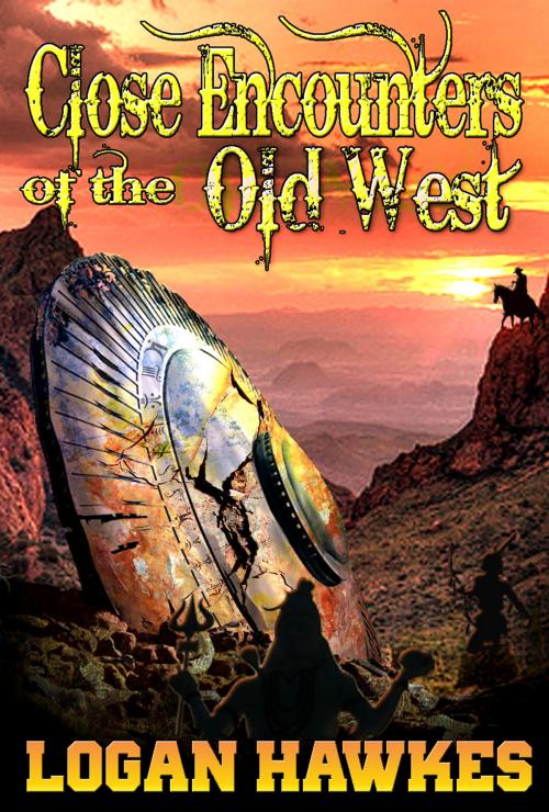 Cover of the book Close Encounters of the Old West by Logan Hawkes, Logan Hawkes