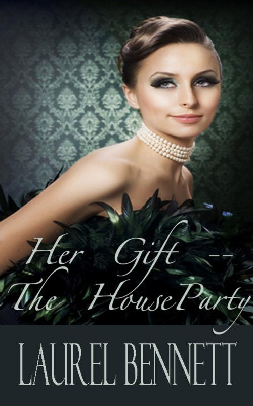 Cover of the book Her Gift: The Houseparty by Laurel Bennett, Laurel Bennett
