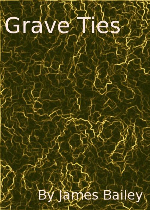 Cover of the book Grave Ties by James Bailey, James Bailey