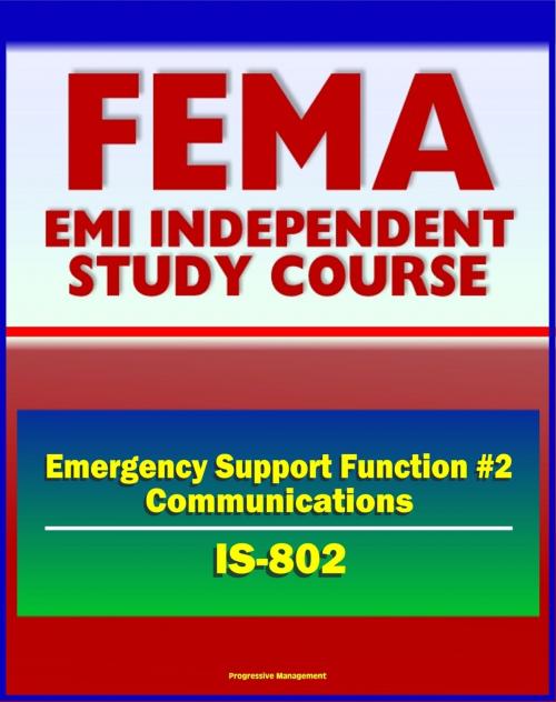 Cover of the book 21st Century FEMA Study Course: Emergency Support Function #2 Communications (IS-802) - FCC, Cyber Incidents, NCRCG Coordination Group by Progressive Management, Progressive Management
