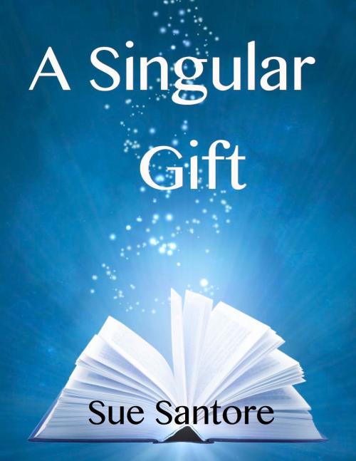 Cover of the book A Singular Gift by Sue Santore, Sue Santore