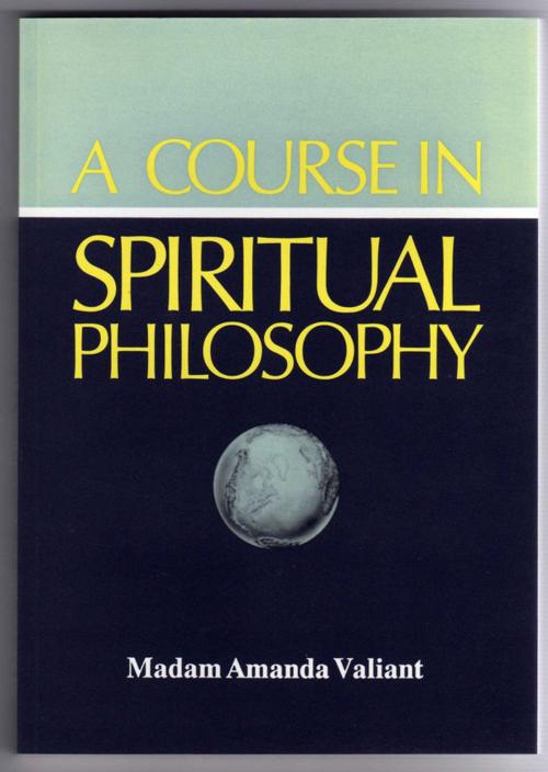 Cover of the book A Course In Spiritual Philosophy by M. Amanda Valiant by Alan Valiant, Alan Valiant