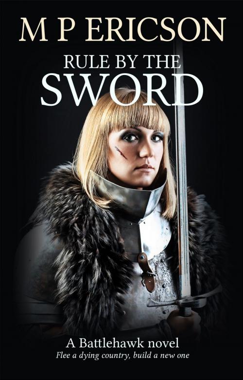 Cover of the book Rule by the Sword by M P Ericson, Byrnie Publishing