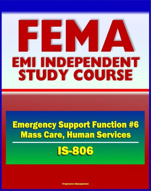 Cover of the book 21st Century FEMA Study Course: Emergency Support Function #6 Mass Care, Emergency Assistance, Housing, and Human Services (IS-806) - Voluntary Agencies, NVOADs, Disaster Recovery Guides by Progressive Management, Progressive Management