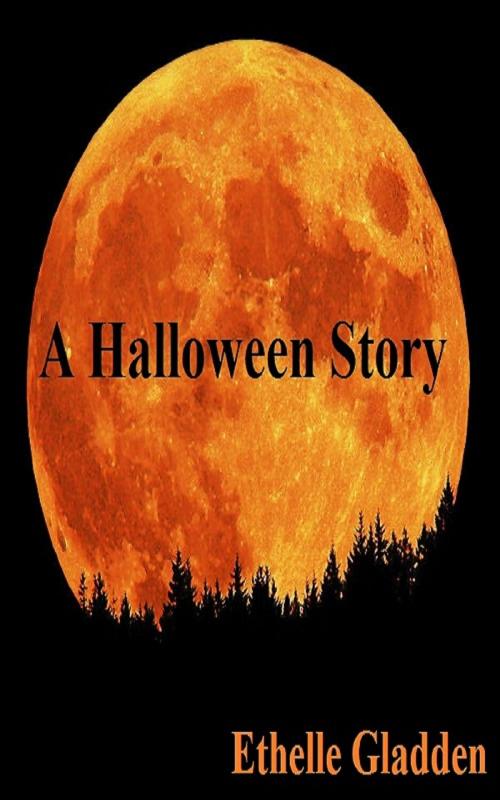 Cover of the book A Halloween Story by Ethelle Gladden, Ethelle Gladden