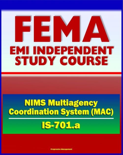 Cover of the book 21st Century FEMA Study Course: National Incident Management System (NIMS) Multiagency Coordination Systems (IS-701.a) by Progressive Management, Progressive Management
