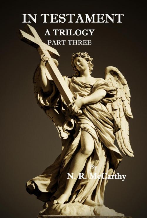 Cover of the book In Testament: A Trilogy - Part Three by N. R. McCarthy, N. R. McCarthy