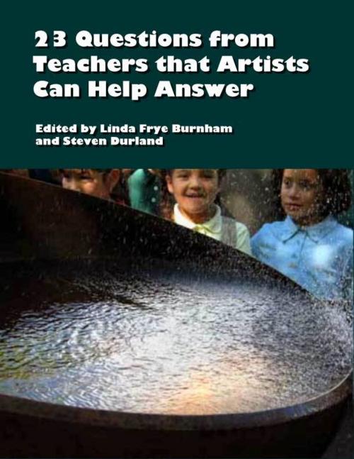 Cover of the book 23 Questions from Teachers that Artists Can Help Answer by Linda Burnham and Steven Durland, Linda Burnham and Steven Durland