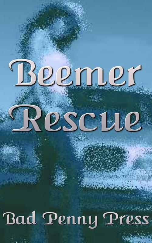 Cover of the book Beemer Rescue by Bad Penny Press, Bad Penny Press