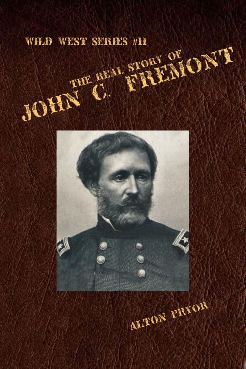 Cover of the book The Real Story of John C. Fremont by Alton Pryor, Alton Pryor