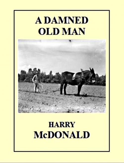 Cover of the book A Damned Old Man by Harry McDonald, Harry McDonald