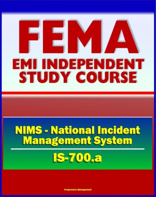 Cover of the book 21st Century FEMA Study Course: National Incident Management System (NIMS) - An Introduction (IS-700.a) by Progressive Management, Progressive Management
