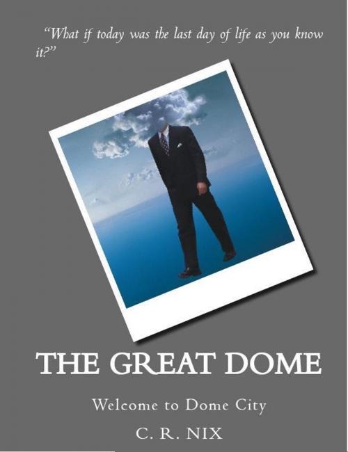 Cover of the book The Great Dome by C. R. Nix, C. R. Nix