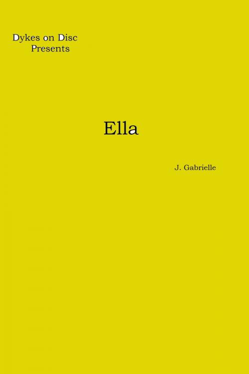 Cover of the book Dykes on Disc: Ella by J. Gabrielle, J. Gabrielle