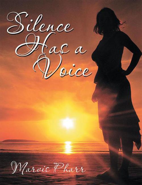 Cover of the book Silence Has a Voice by Marvis Pharr, Xlibris US