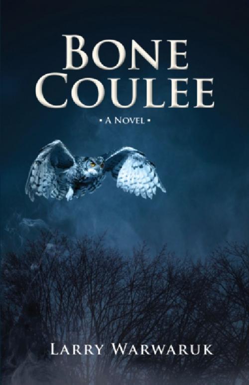 Cover of the book Bone Coulee by Larry Warwaruk, Coteau Books