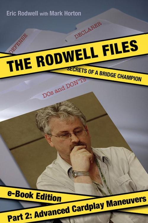 Cover of the book Rodwell Files: Part 2 - Advanced Cardplay Maneuvers by Eric Rodwell, Mark Horton, Master Point Press