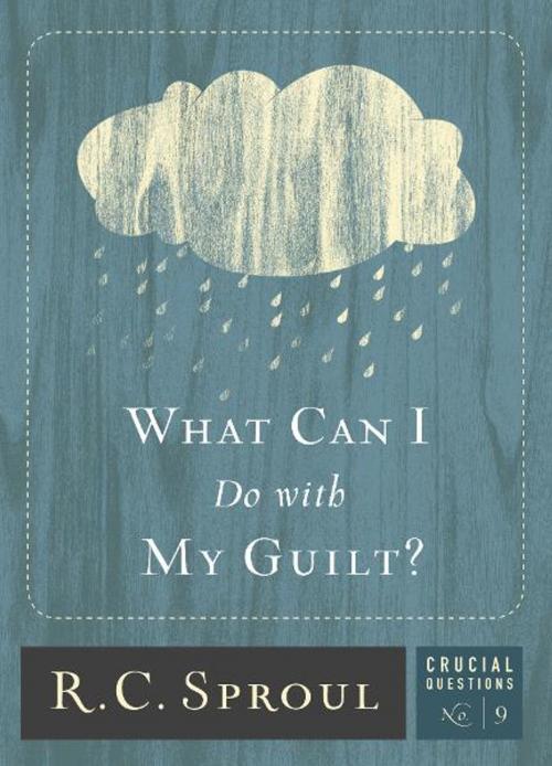 Cover of the book What can I do with my Guilt by R.C. Sproul, Reformation Trust Publishing
