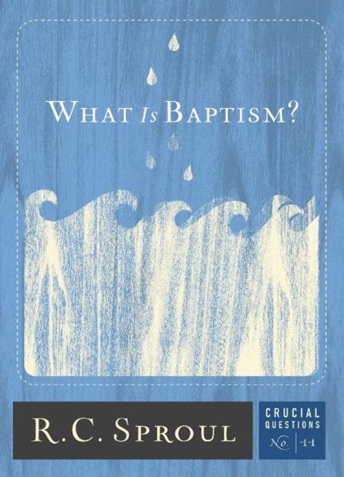 Cover of the book What is Baptism? by R.C. Sproul, Reformation Trust Publishing