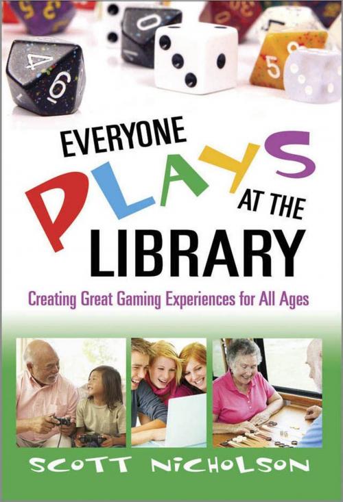 Cover of the book Everyone Plays at the Library: Creating Great Gaming Experiences for All Ages by Scott Nicholson, Information Today, Inc.