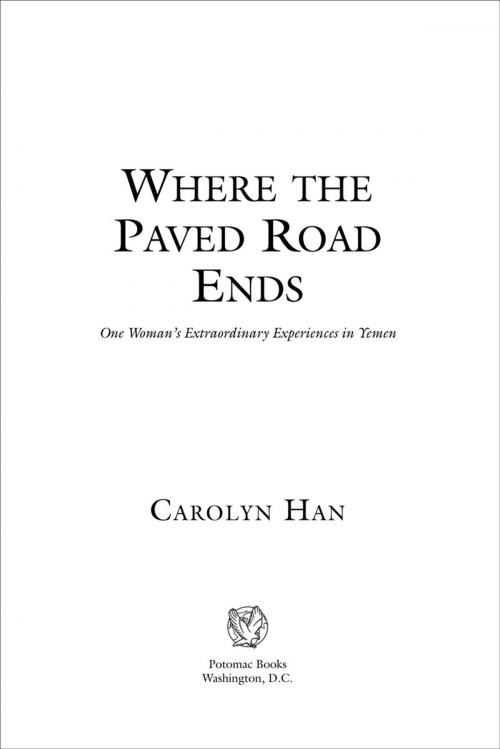 Cover of the book Where the Paved Road Ends: One Woman's Extraordinary Experiences in Yemen by Carolyn Han, Potomac Books Inc.