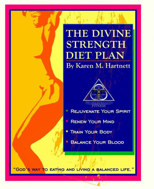 Cover of the book The Divine Strength Diet Plan; "God's Way to Eating and Living a Balanced Life" by Karen M. Hartnett, Karen M. Hartnett