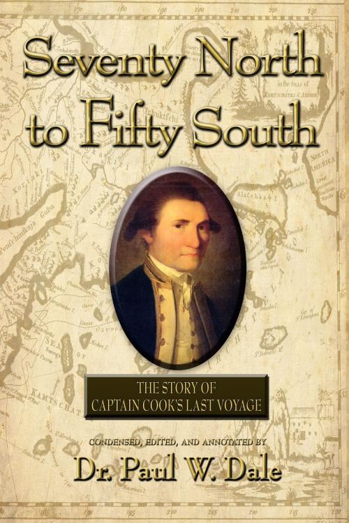 Cover of the book Seventy North to Fifty South: The Story of Captain Cook's Last Voyage by Dr Paul W Dale, Dr Paul W Dale