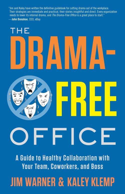 Cover of the book The Drama-Free Office: A Guide to Healthy Collaboration with Your Team, Coworkers, and Boss by Jim Warner; Kaley Klemp, Greenleaf Book Group