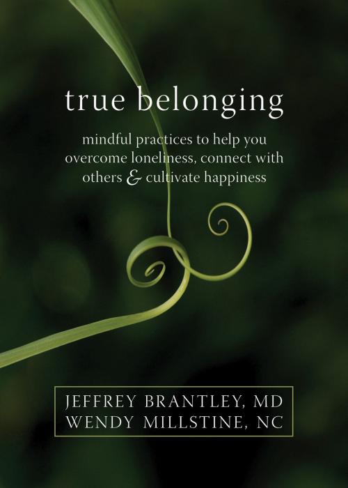 Cover of the book True Belonging by Jeffrey Brantley, MD, Wendy Millstine, NC, New Harbinger Publications
