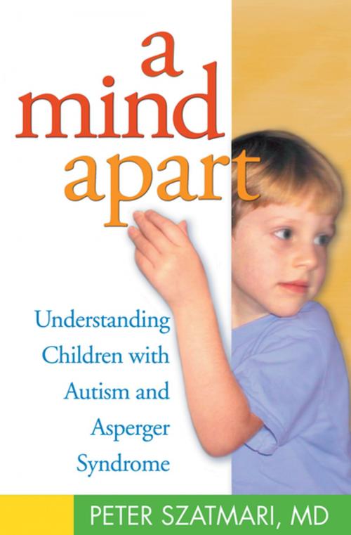 Cover of the book A Mind Apart by Peter Szatmari, MD, Guilford Publications