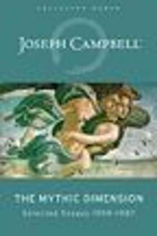 Cover of the book The Mythic Dimension - "Comparative Mythology" by Joseph Campbell, Joseph Campbell Foundation
