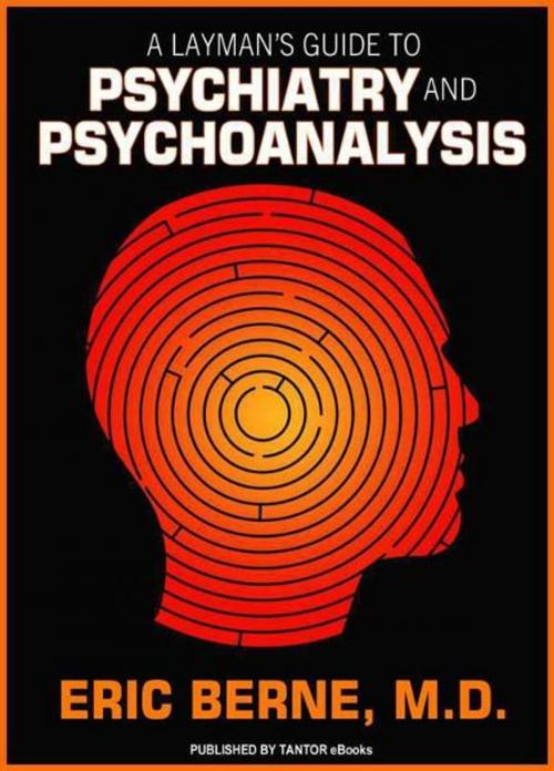 Cover of the book A Layman's Guide to Psychiatry and Psychoanalysis by Eric Berne, Tantor eBooks