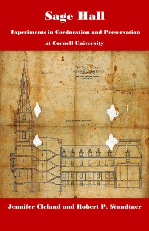 Cover of the book Sage Hall: Experiments in Coeducation and Preservation at Cornell University by Jennifer Cleland, Robert P. Stundtner, BookBaby