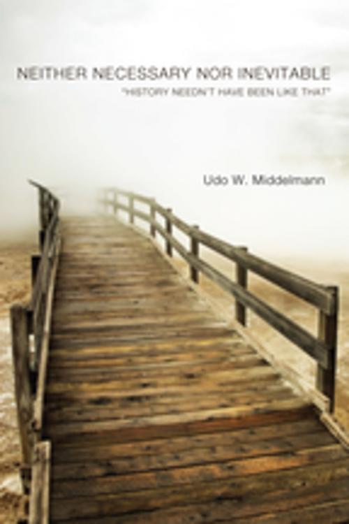 Cover of the book Neither Necessary nor Inevitable by Udo W. Middelmann, Wipf and Stock Publishers