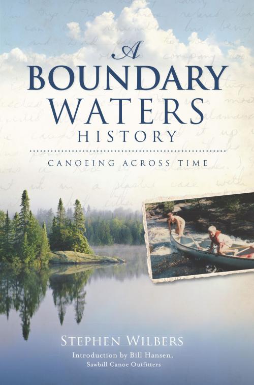 Cover of the book A Boundary Waters History: Canoeing Across Time by Stephen Wilbers, Arcadia Publishing Inc.