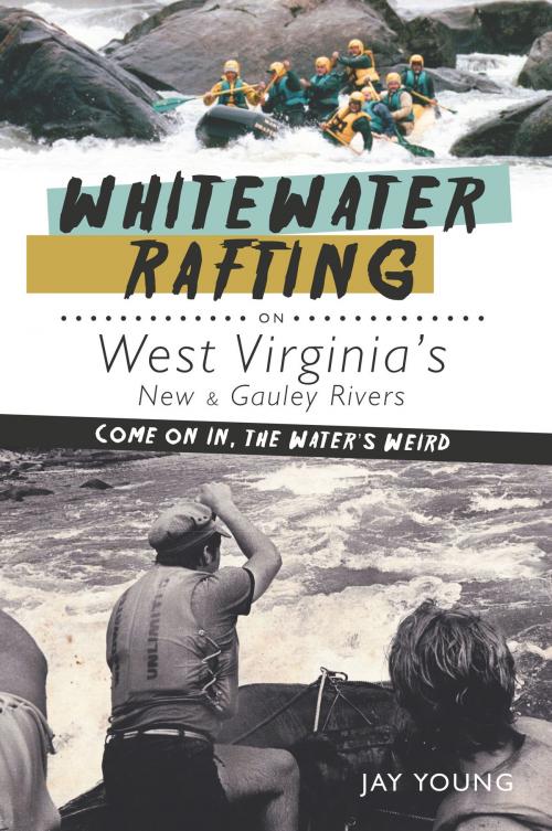 Cover of the book Whitewater Rafting on West Virginia's New & Gauley Rivers by Jay Young, Arcadia Publishing Inc.